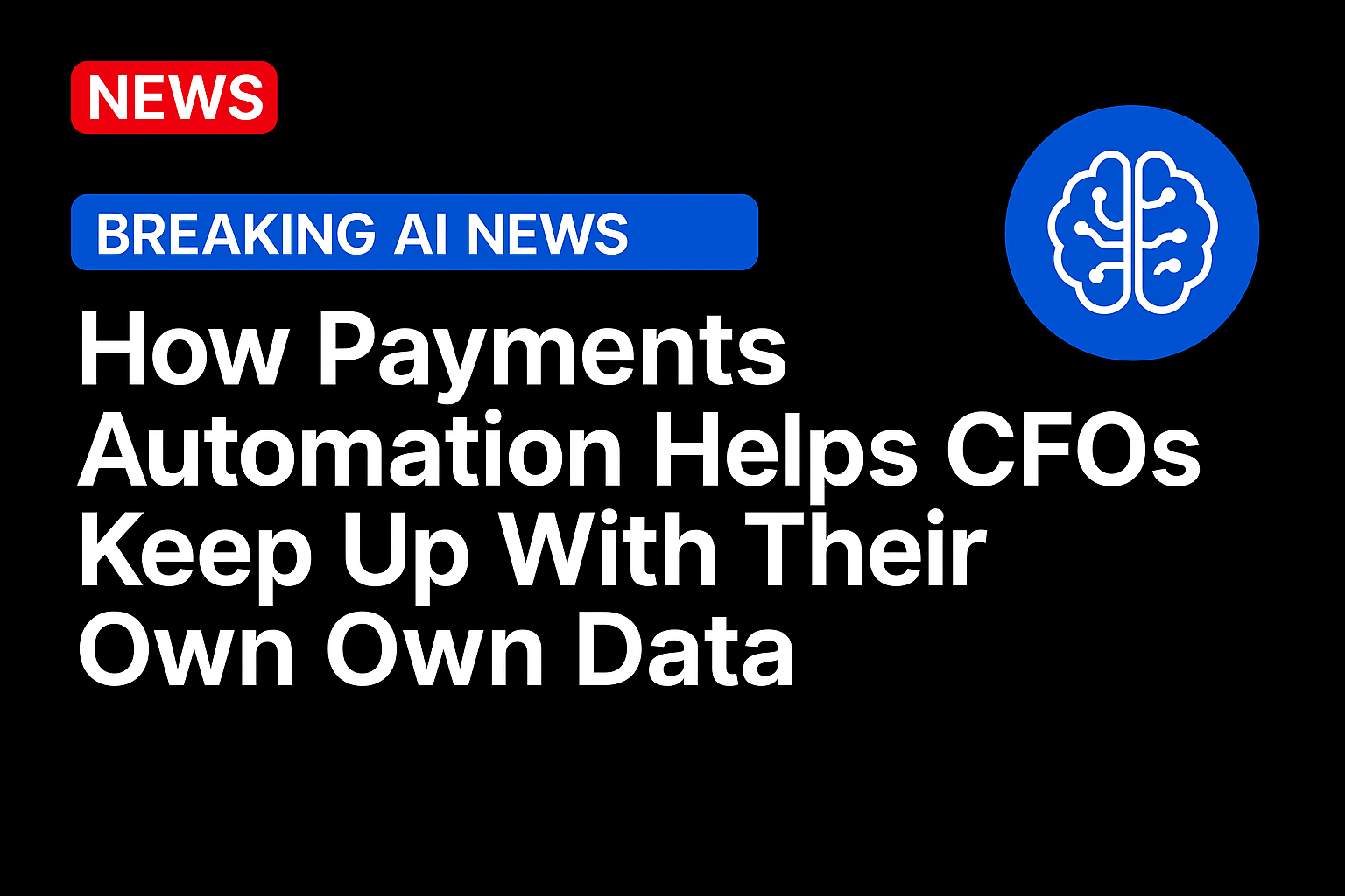 How Payments Automation Helps CFOs Keep Up With Their Own Data