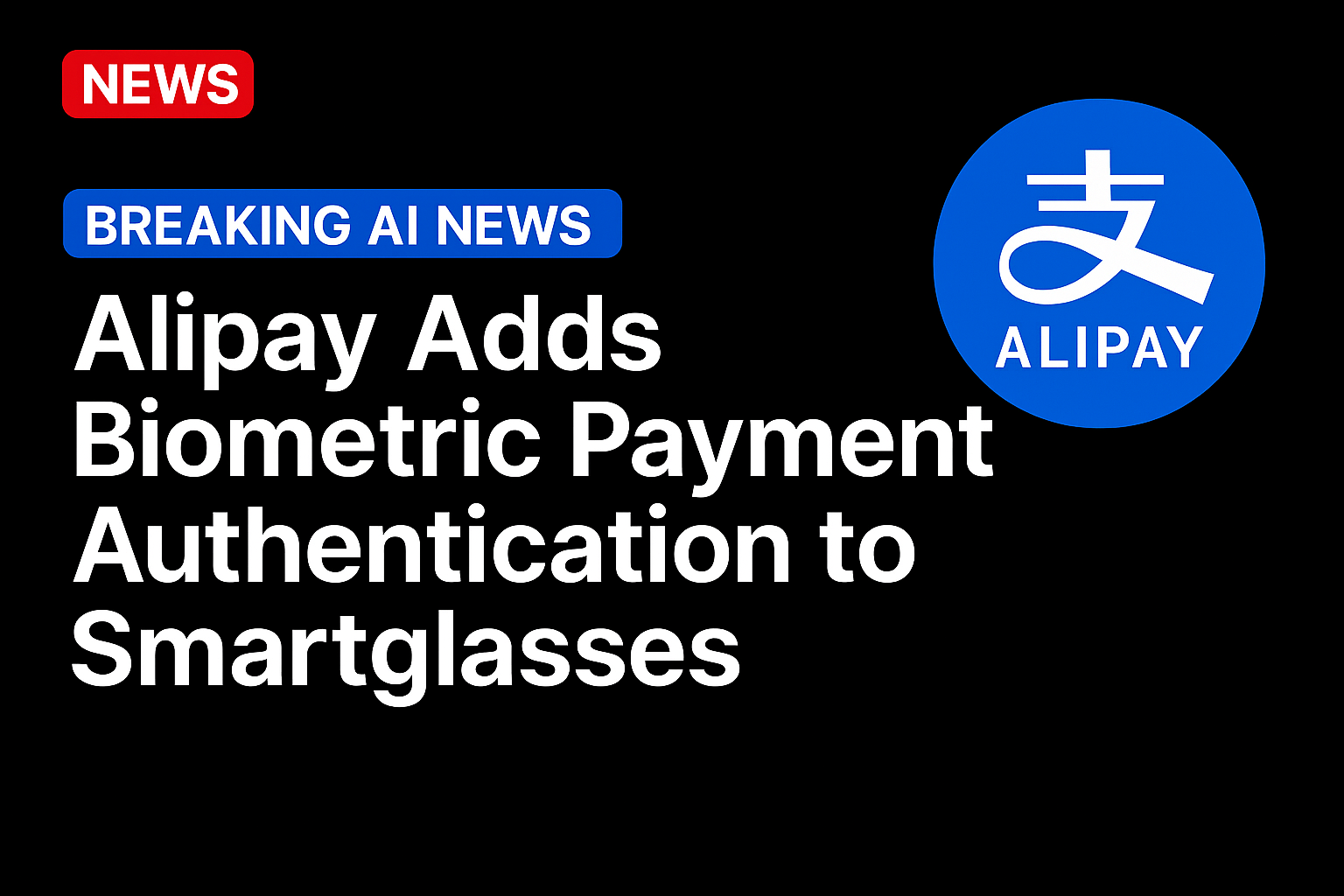Alipay Adds Biometric Payment Authentication to Smartglasses