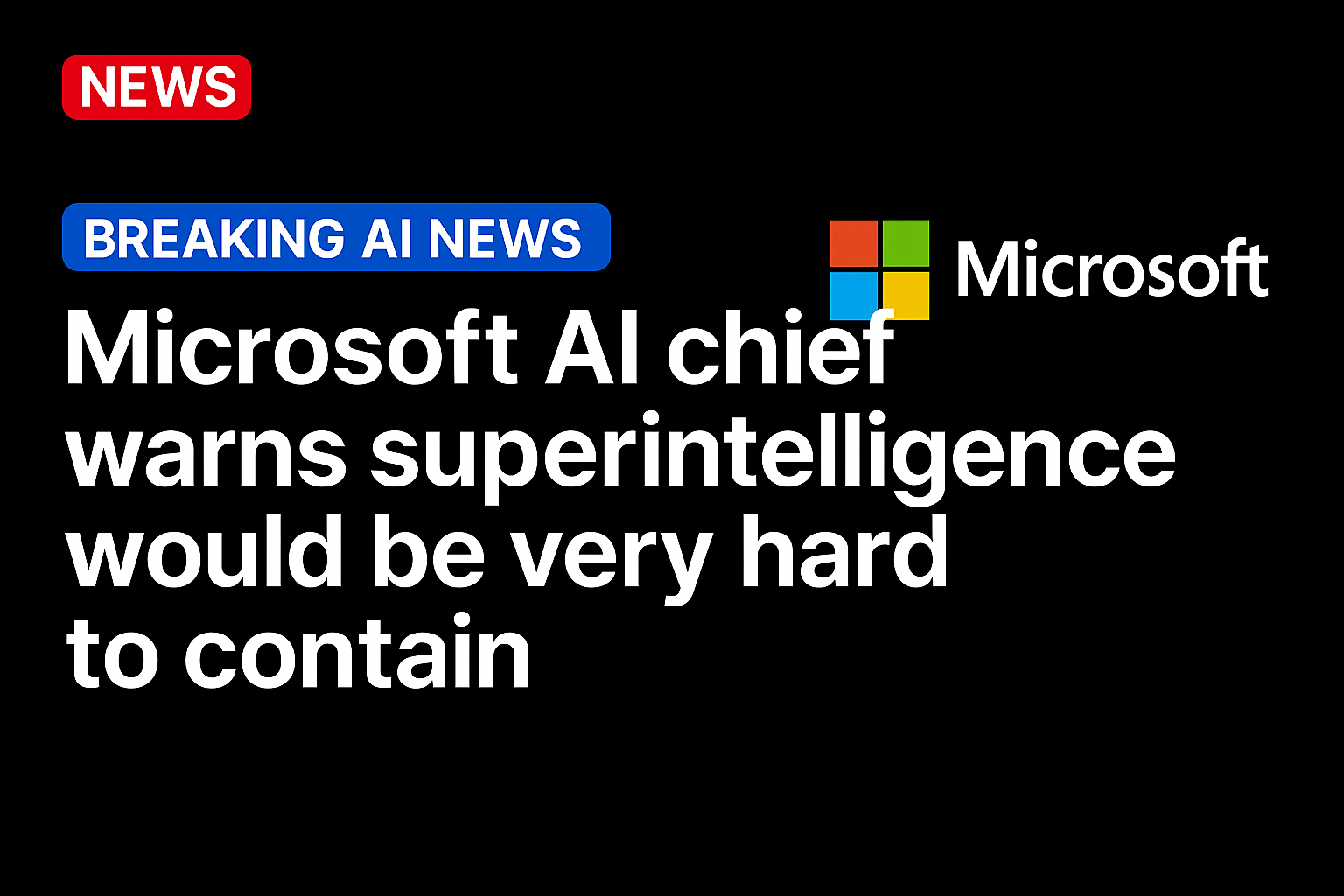 Microsoft AI chief warns superintelligence would be very hard to contain