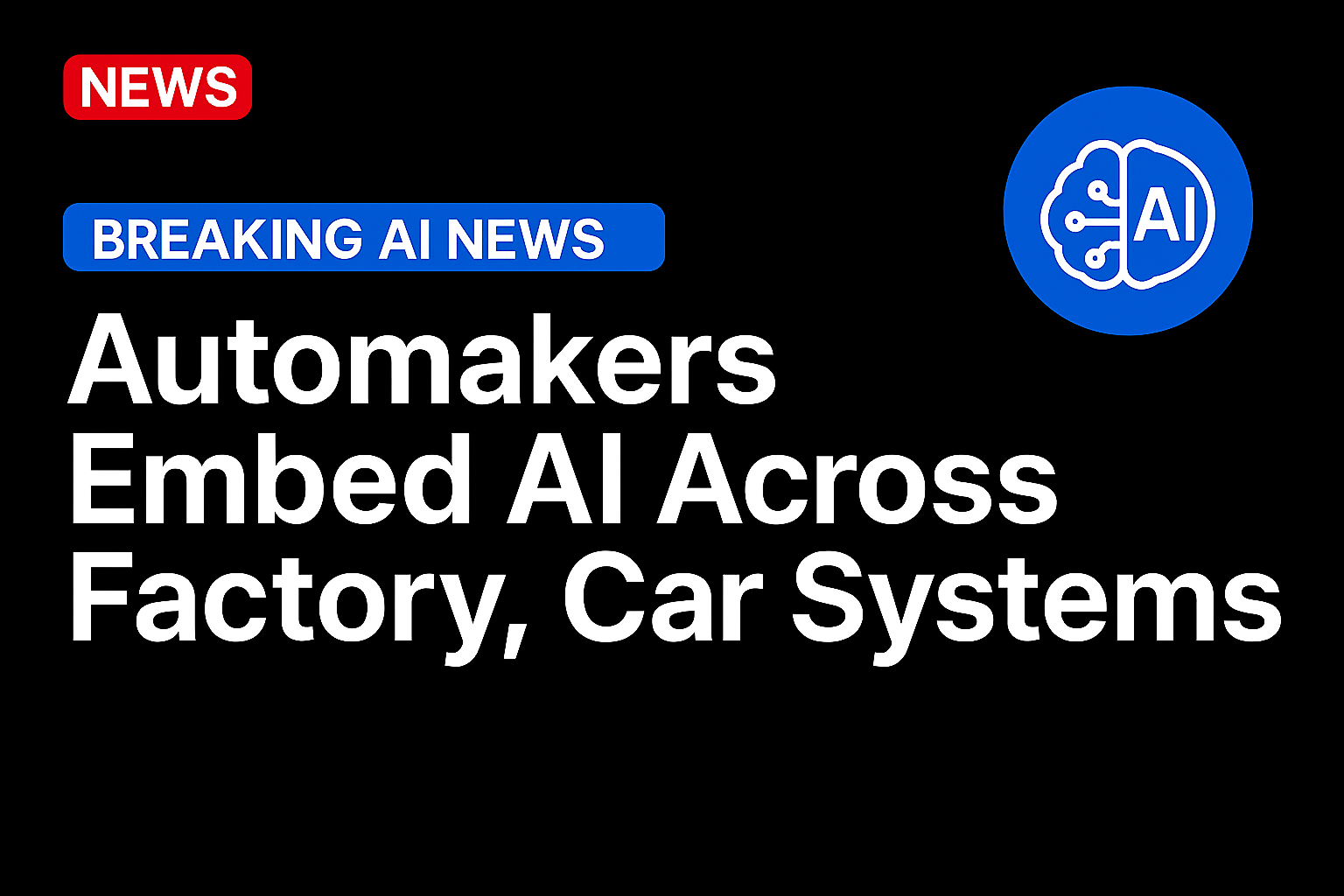 Automakers Embed AI Across Factory, Car Systems