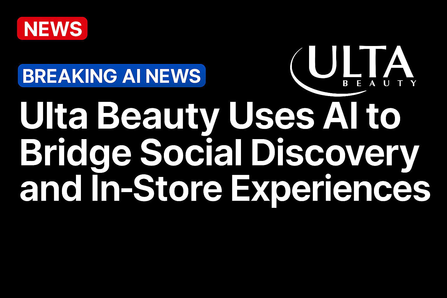 Ulta Beauty Uses AI to Bridge Social Discovery and In-Store Experiences