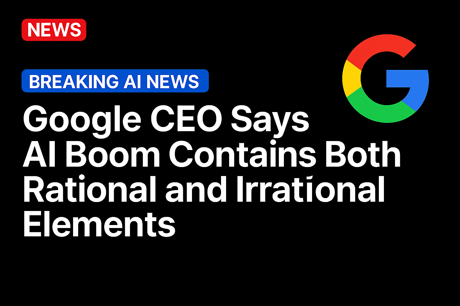Google CEO Says AI Boom Contains Both Rational and Irrational Elements