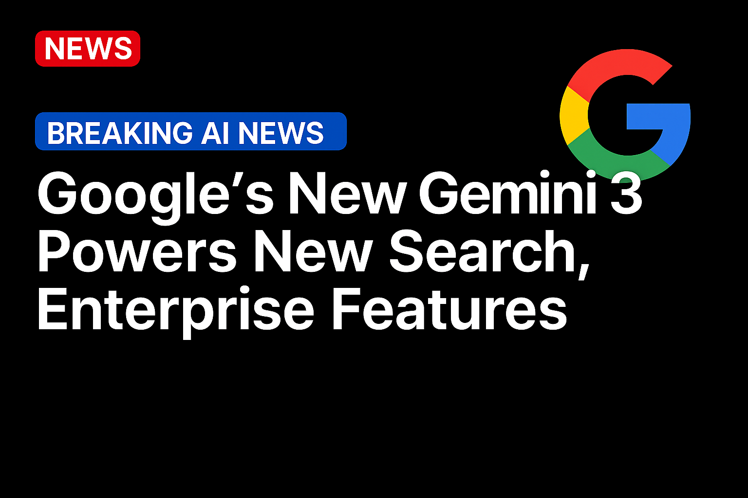 Google’s New Gemini 3 Powers New Search, Enterprise Features