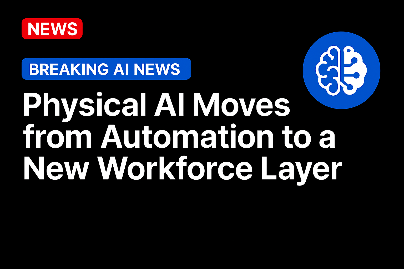 Physical AI Moves from Automation to a New Workforce Layer
