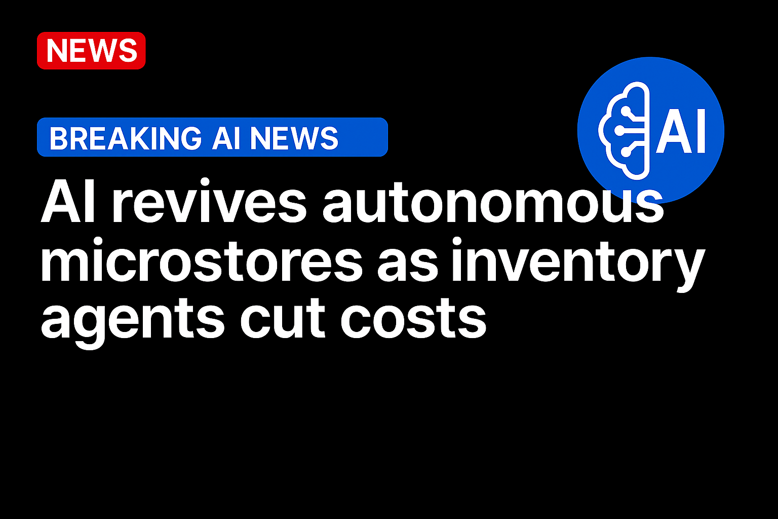 AI Revives Autonomous Microstores as Inventory Agents Cut Costs