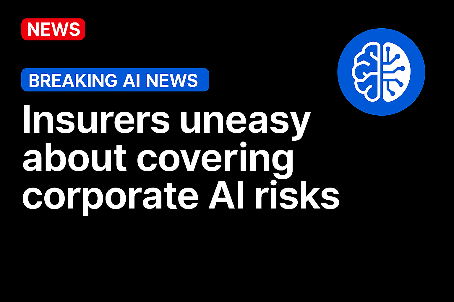 Insurers Uneasy About Covering Corporate AI Risks