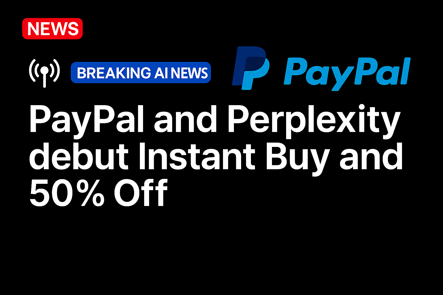 PayPal and Perplexity Debut Instant Buy and 50% Off