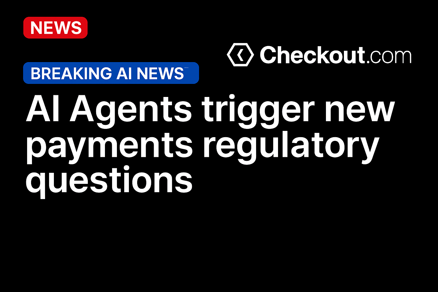 AI Agents Trigger New Payments Regulatory Questions
