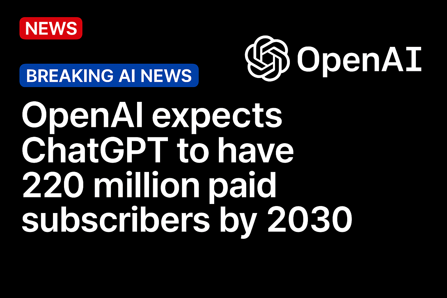 OpenAI Expects ChatGPT to Have 220 Million Paid Subscribers by 2030
