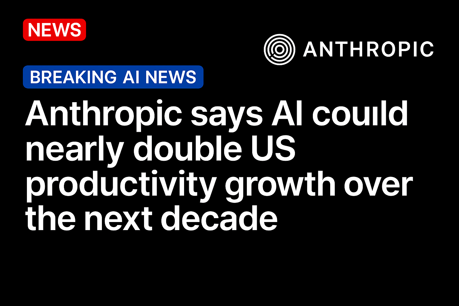 Anthropic Says AI Could Nearly Double US Productivity Growth Over the Next Decade