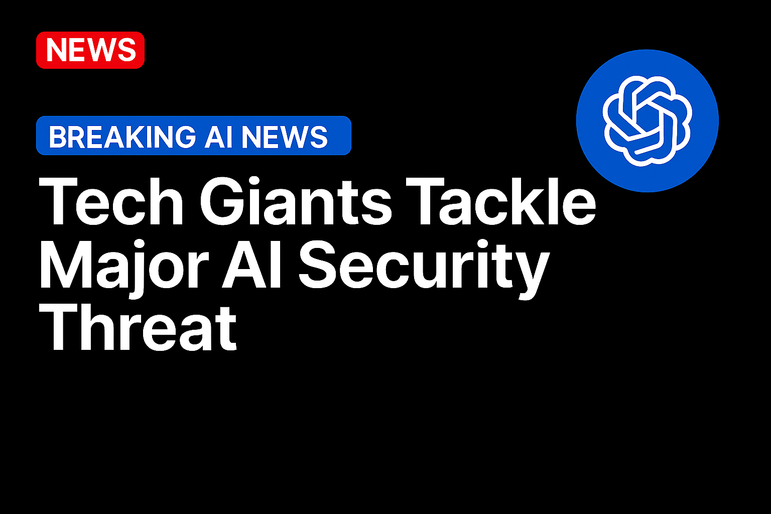 Tech Giants Tackle Major AI Security Threat