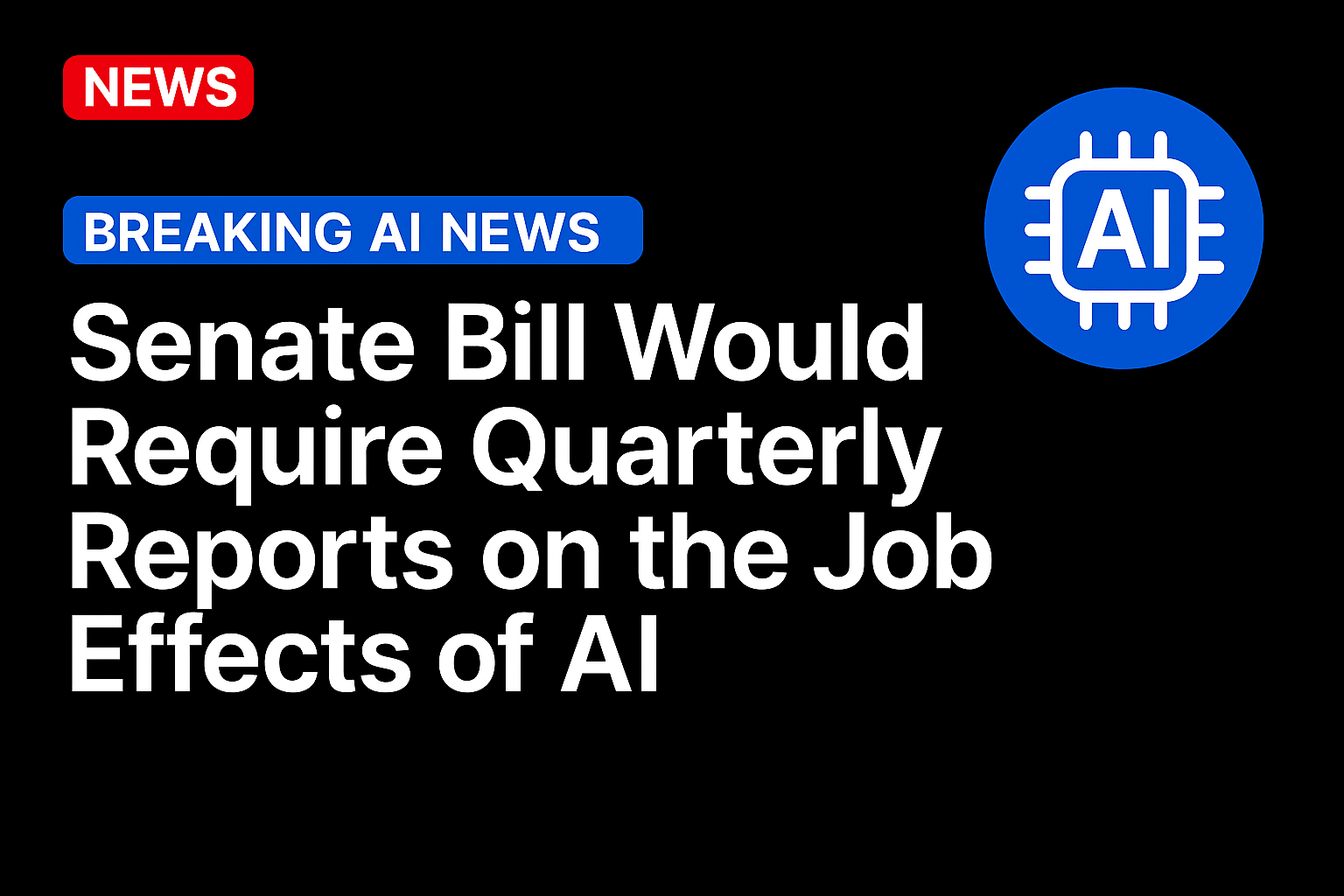 Senate Bill Would Require Quarterly Reports on the Job Effects of AI