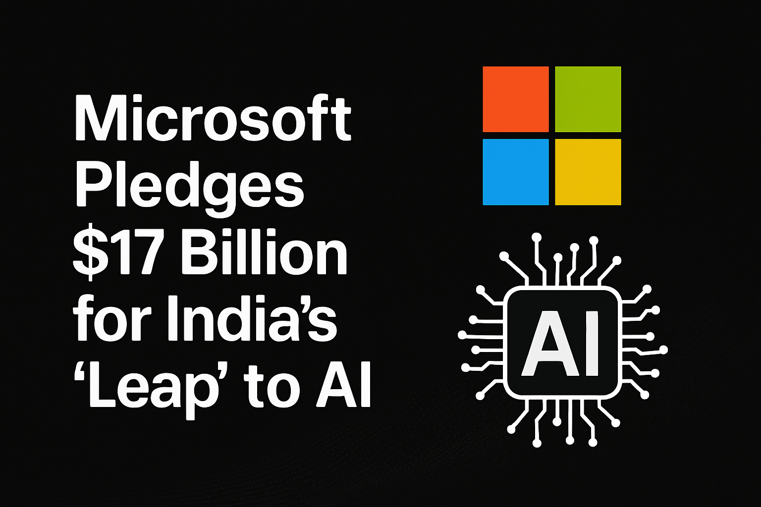 Microsoft Pledges $17 Billion for India’s ‘Leap’ to AI