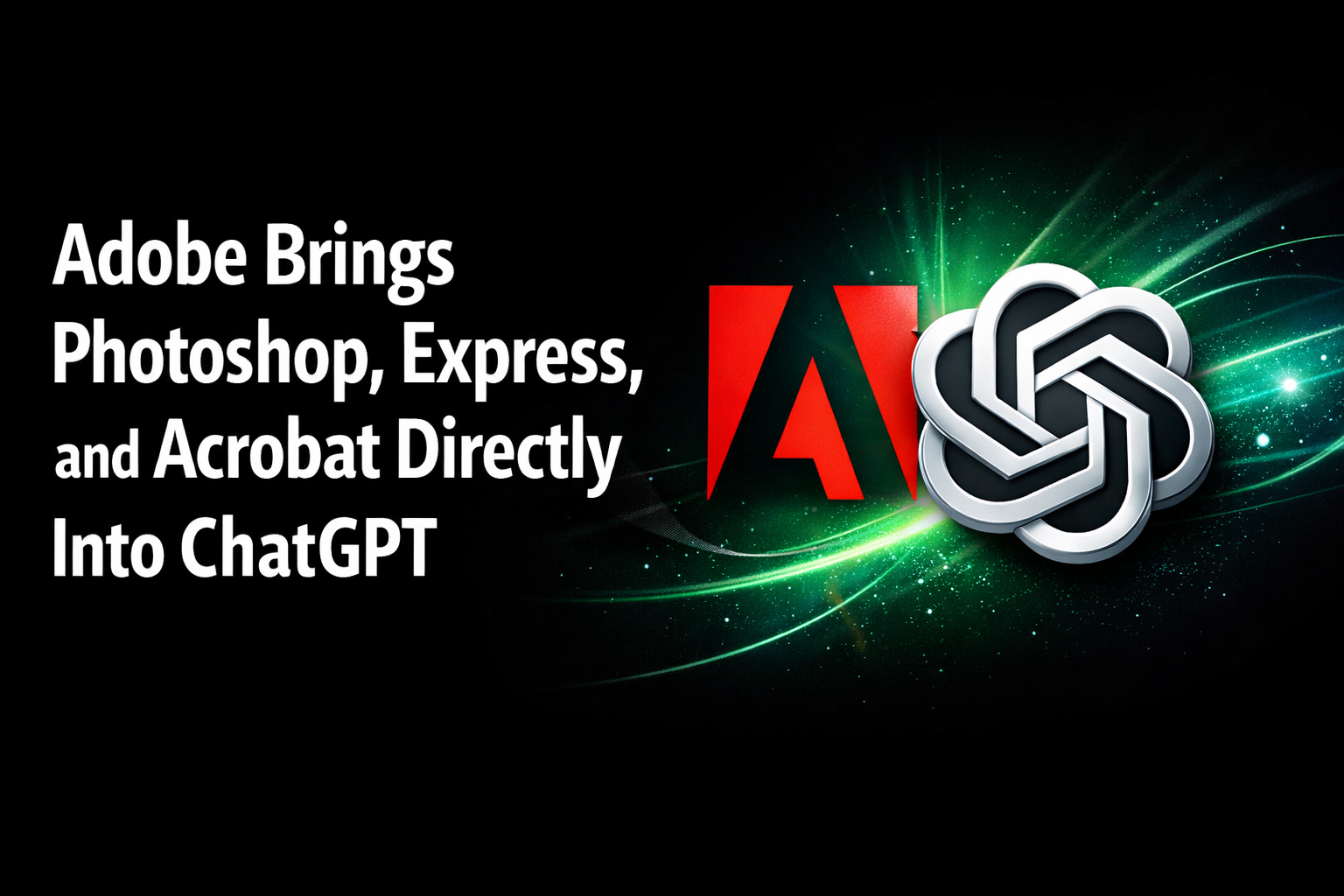 Adobe Brings Photoshop, Express, and Acrobat Directly Into ChatGPT