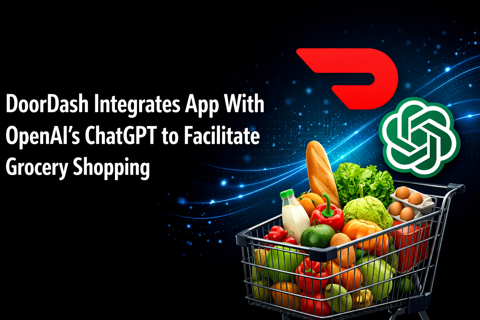 DoorDash Integrates App With OpenAI’s ChatGPT to Facilitate Grocery Shopping