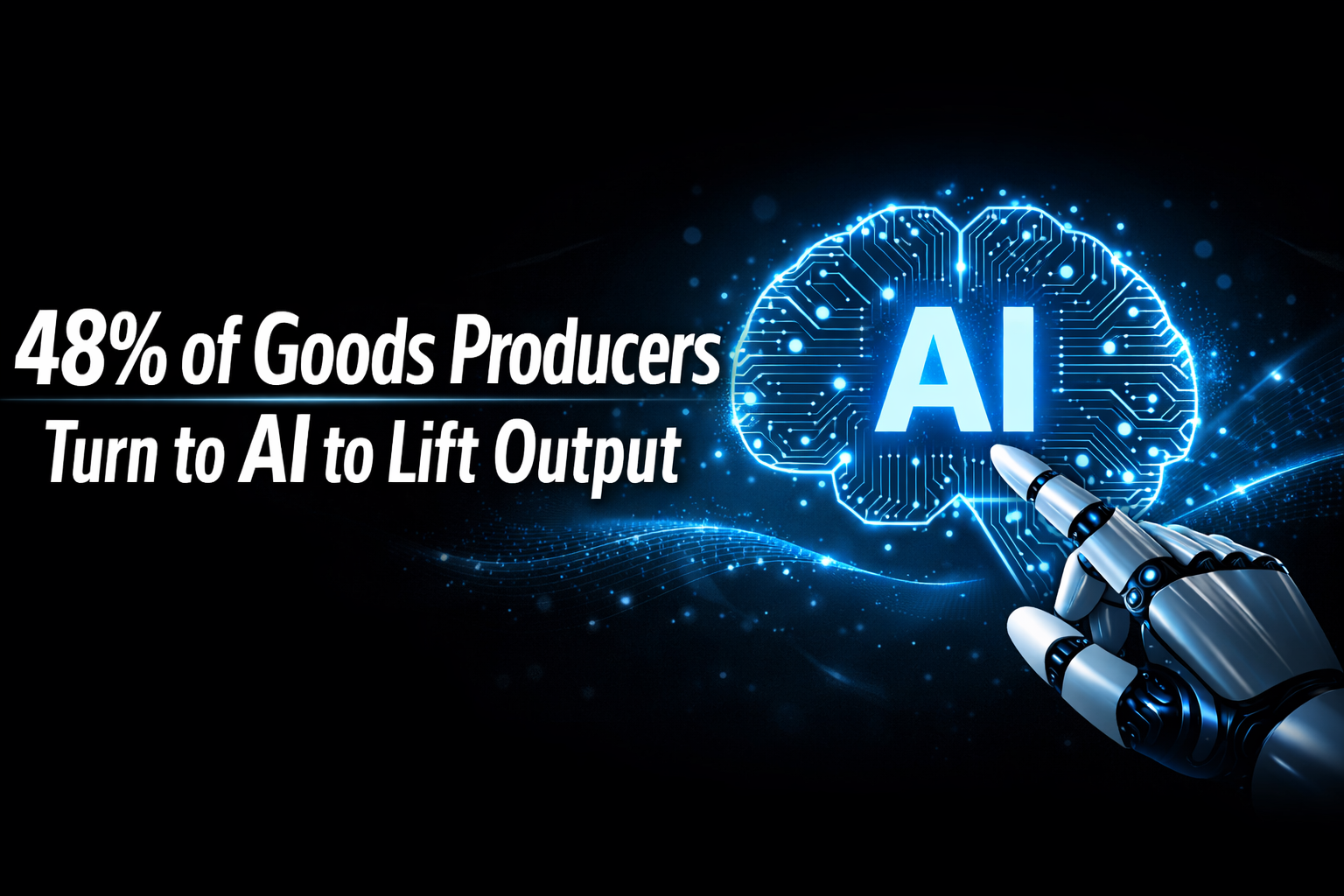 48% of Goods Producers Turn to AI to Lift Output