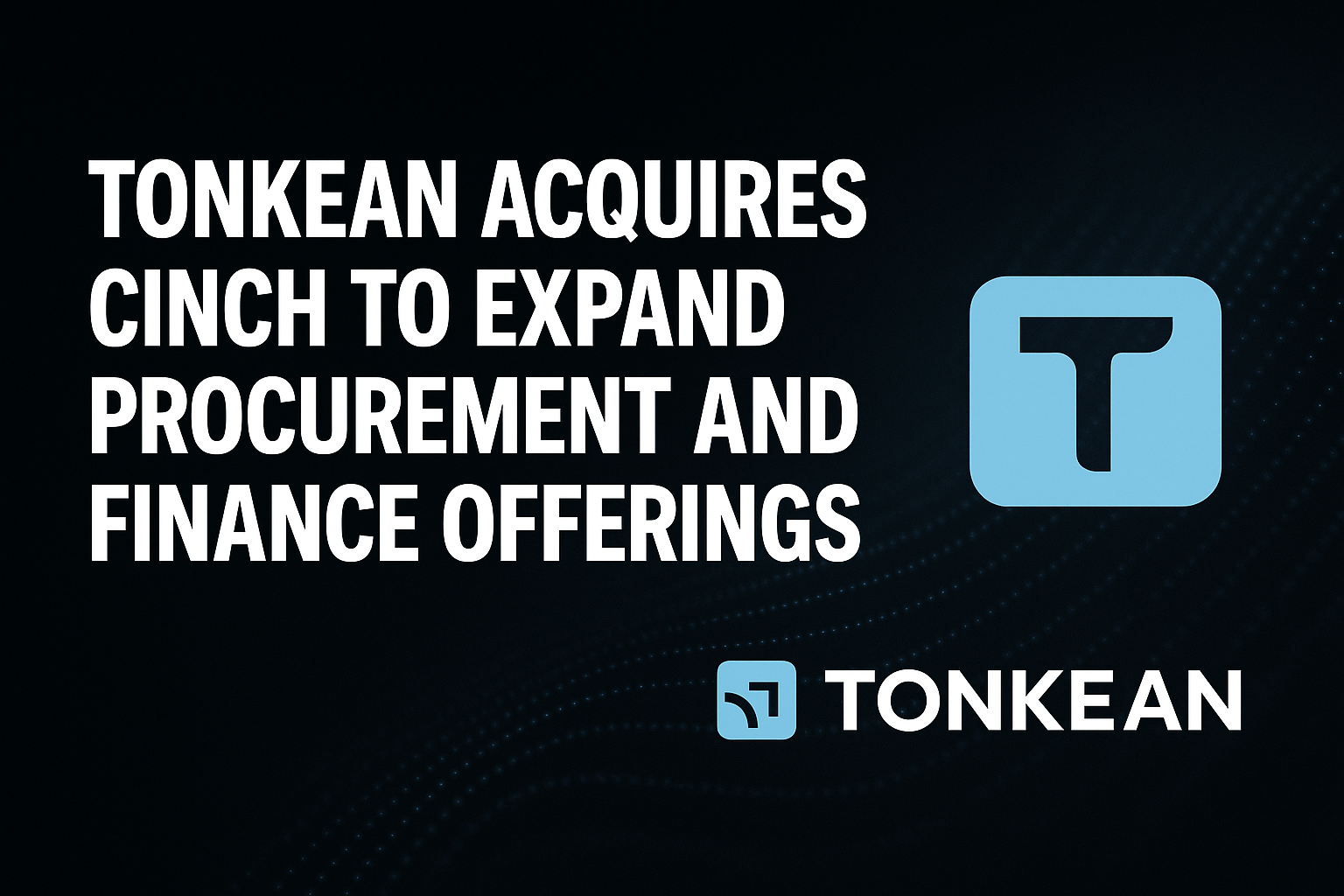 Tonkean Acquires Cinch to Expand Procurement and Finance Offerings