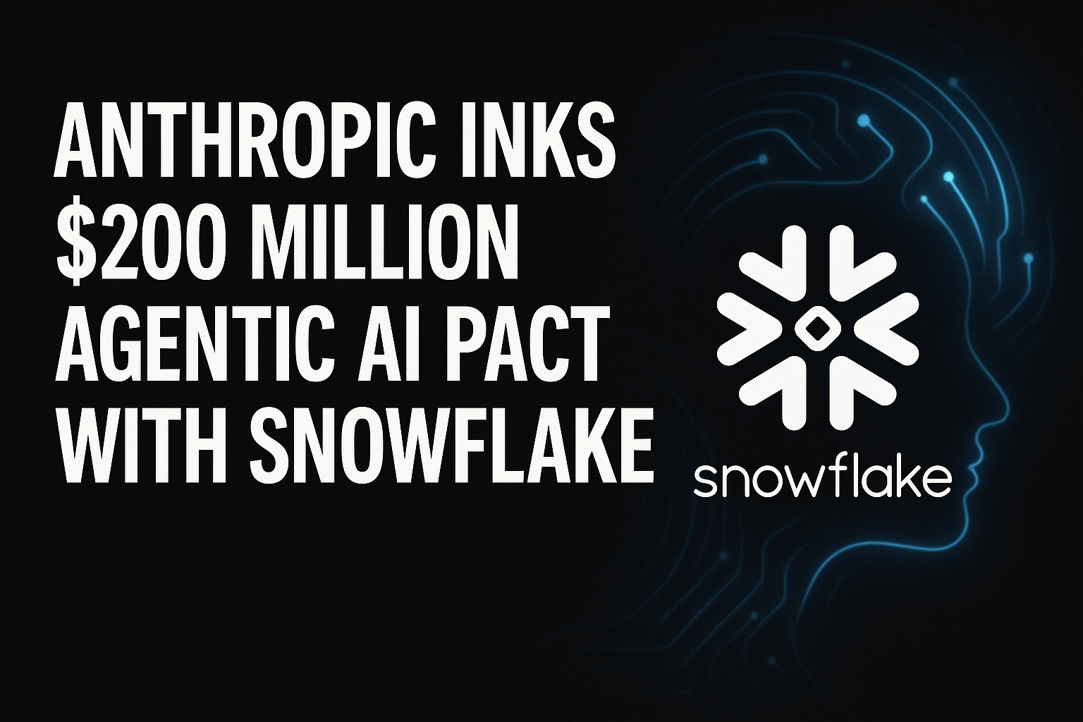 Anthropic Inks $200 Million Agentic AI Pact With Snowflake