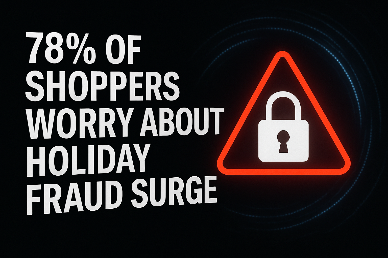 78% of Shoppers Worry About Holiday Fraud Surge