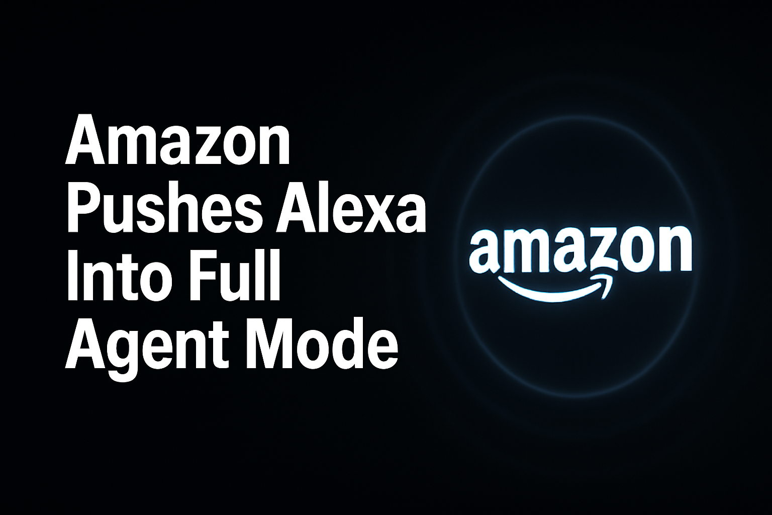 Amazon Pushes Alexa Into Full Agent Mode