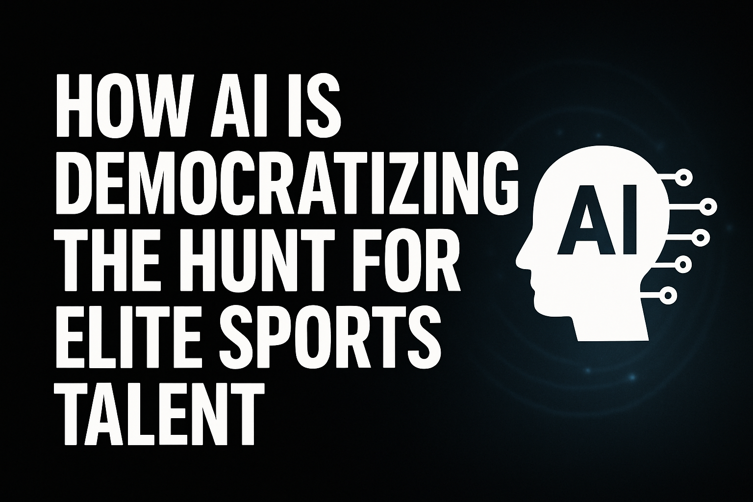 How AI is Democratizing the Hunt for Elite Sports Talent