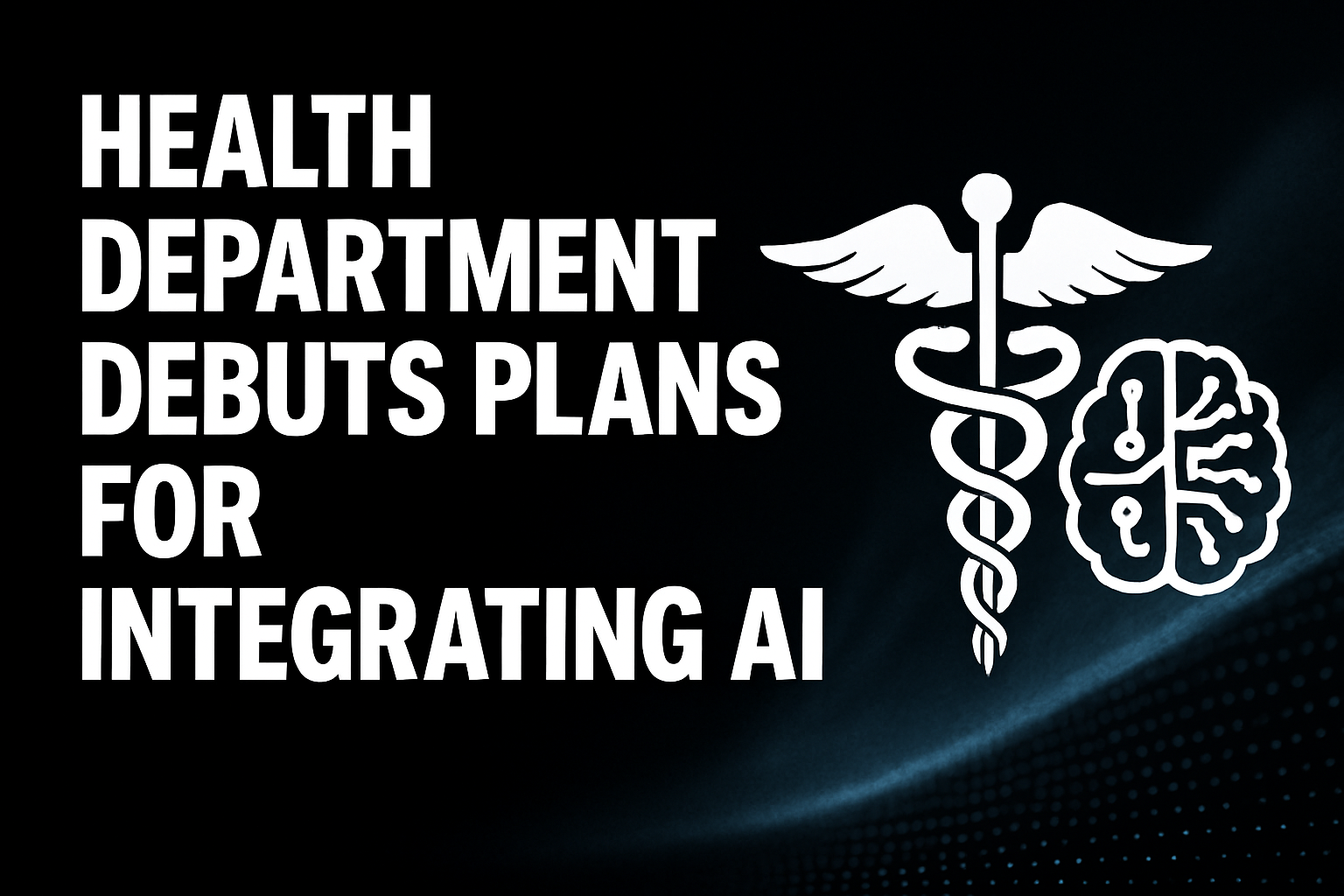 Health Department Debuts Plans for Integrating AI