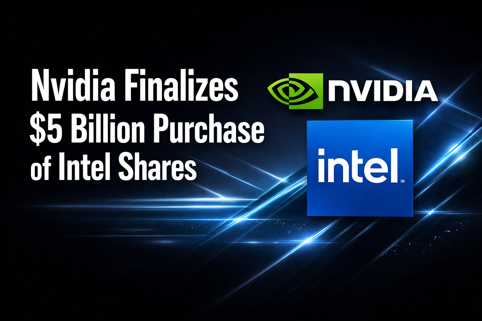 Nvidia Finalizes $5 Billion Purchase of Intel Shares