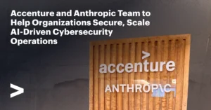 Accenture and Anthropic Team Up to Strengthen AI Cybersecurity
